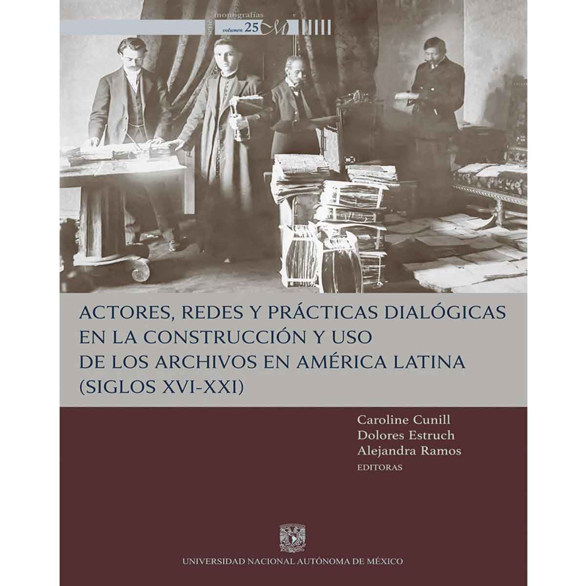 ACTORES, REDES Y PRÁCTICAS DIALÓGICAS EN LA CONTRUCCIÓN Y USO DE LOS ARCHIVOS EN AMÉRICA LATINA ( SIGLOS XVI-XXI)
