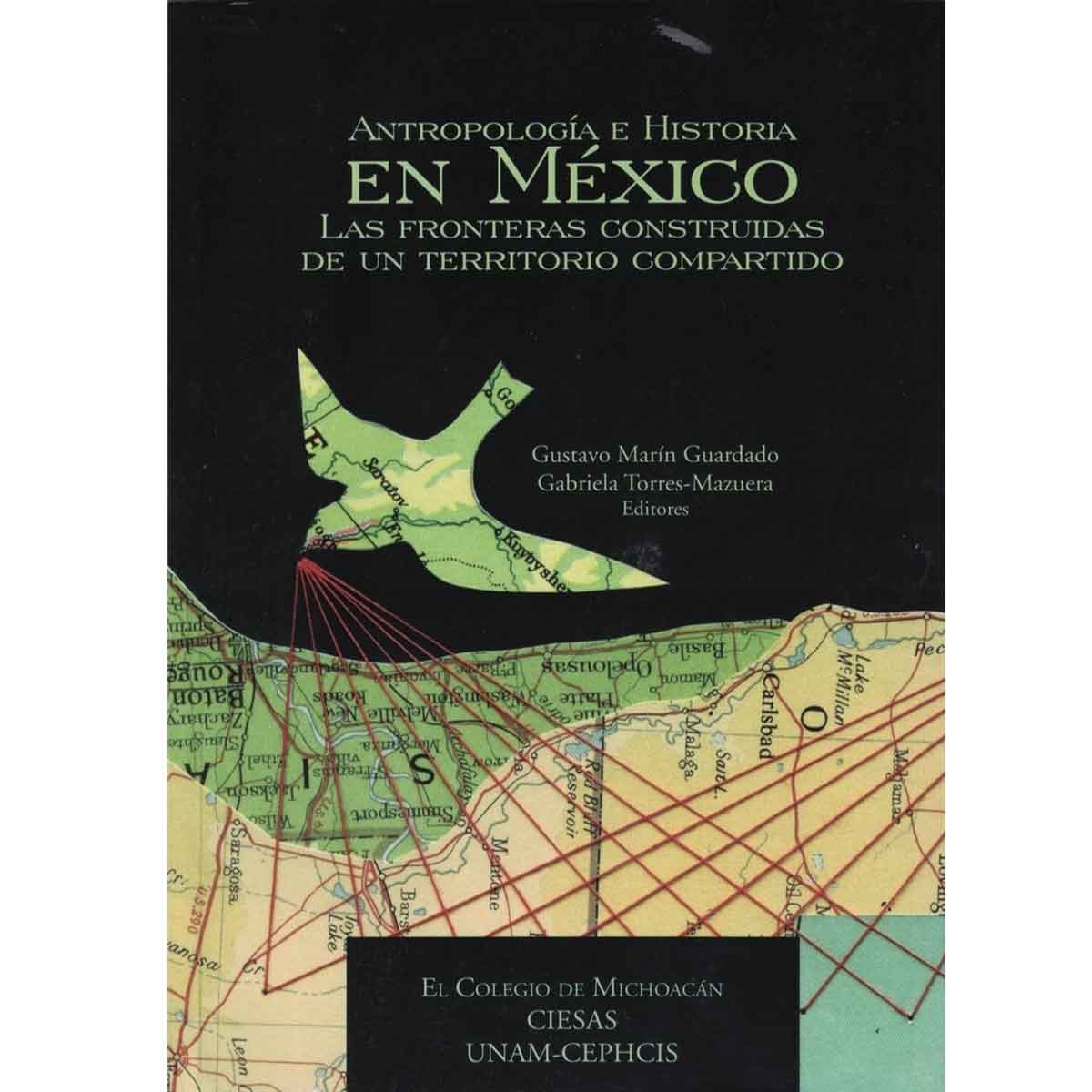 ANTROPOLOGÍA E HISTORIA EN MÉXICO. LAS FRONTERAS CONSTRUIDAS DE UN TERRITORIO COMPARTIDO