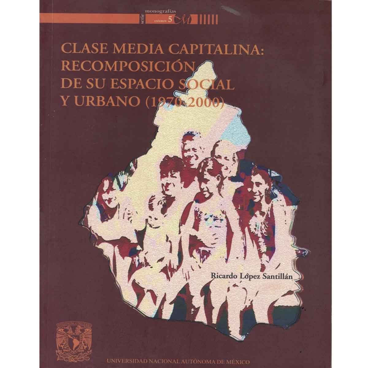 CLASE MEDIA CAPITALINA: RECOMPOSICIÓN DE SU ESPACIO SOCIAL Y URBANO (1970-2000)