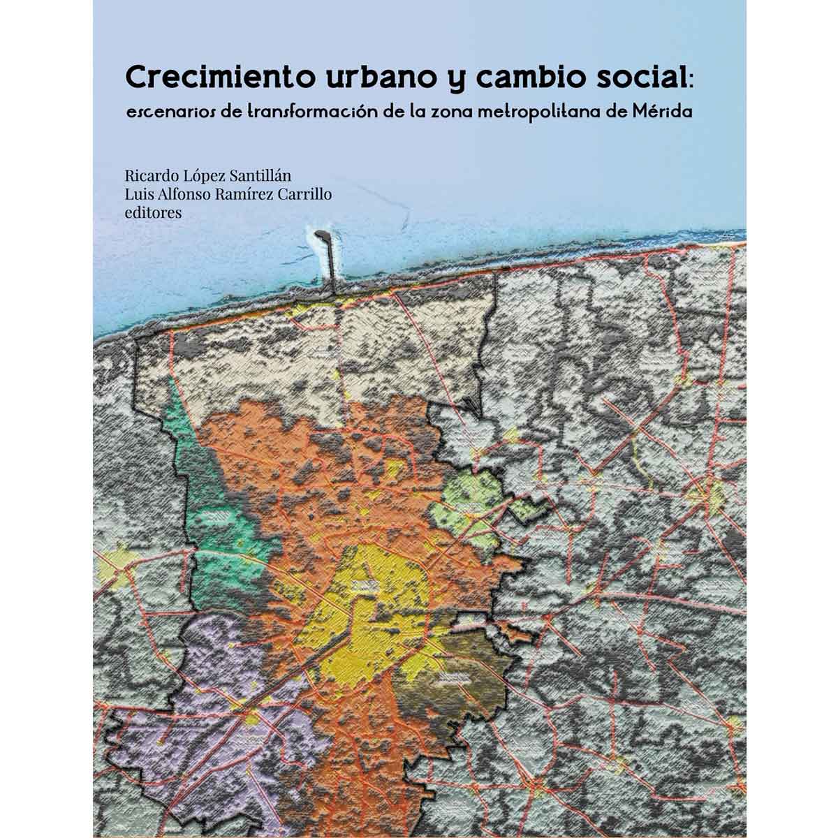 CRECIMIENTO  URBANO Y CAMBIO SOCIAL: ESCENARIOS DE TRANSFORMACIÓN DE LA ZONA METROPOLITANA DE MÉRIDA