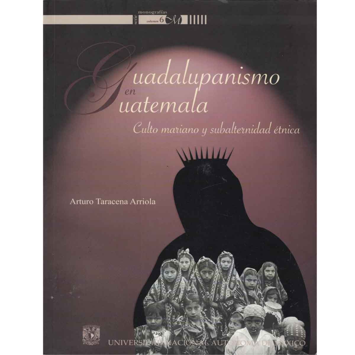 GUADALUPANISMO EN GUATEMALA. CULTO MARIANO  Y SUBALTERNIDAD ÉTNICA