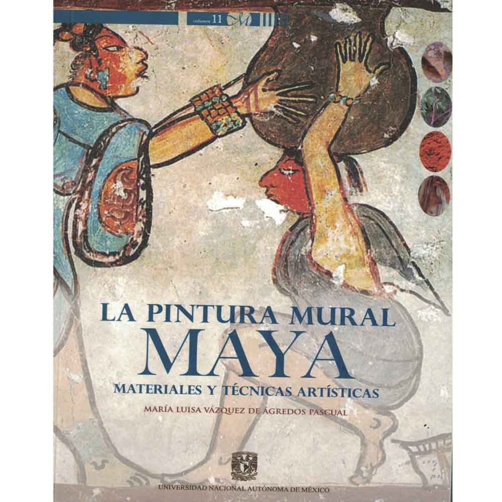 LA PINTURA MURAL MAYA. MATERIALES Y TÉCNICAS ARTÍSTICAS