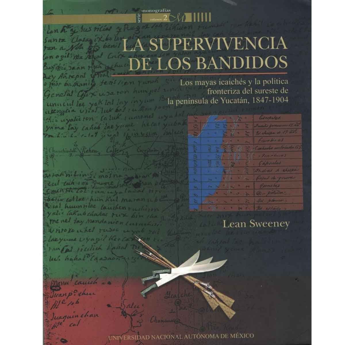 LA SUPERVIVENCIA DE LOS BANDIDOS. LOS MAYAS ICAICHÉS Y LA POLÍTICA FRONTERIZA DEL SURESTE DE LA PENÍNSULA DE YUCATÁN, 1847-1904.