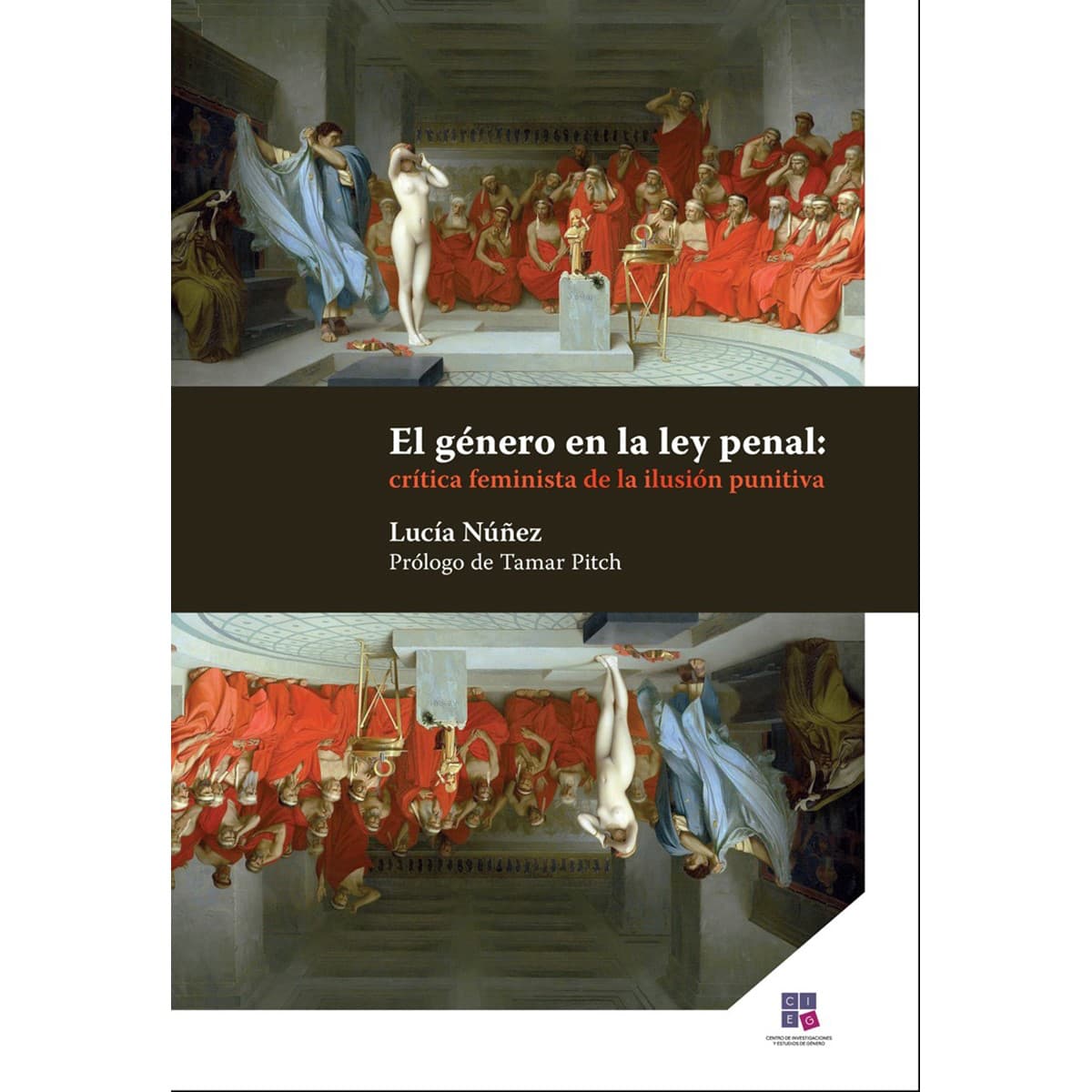 EL GÉNERO EN LA LEY PENAL: CRÍTICA FEMINISTA DE LA ILUSIÓN PUNITIVA