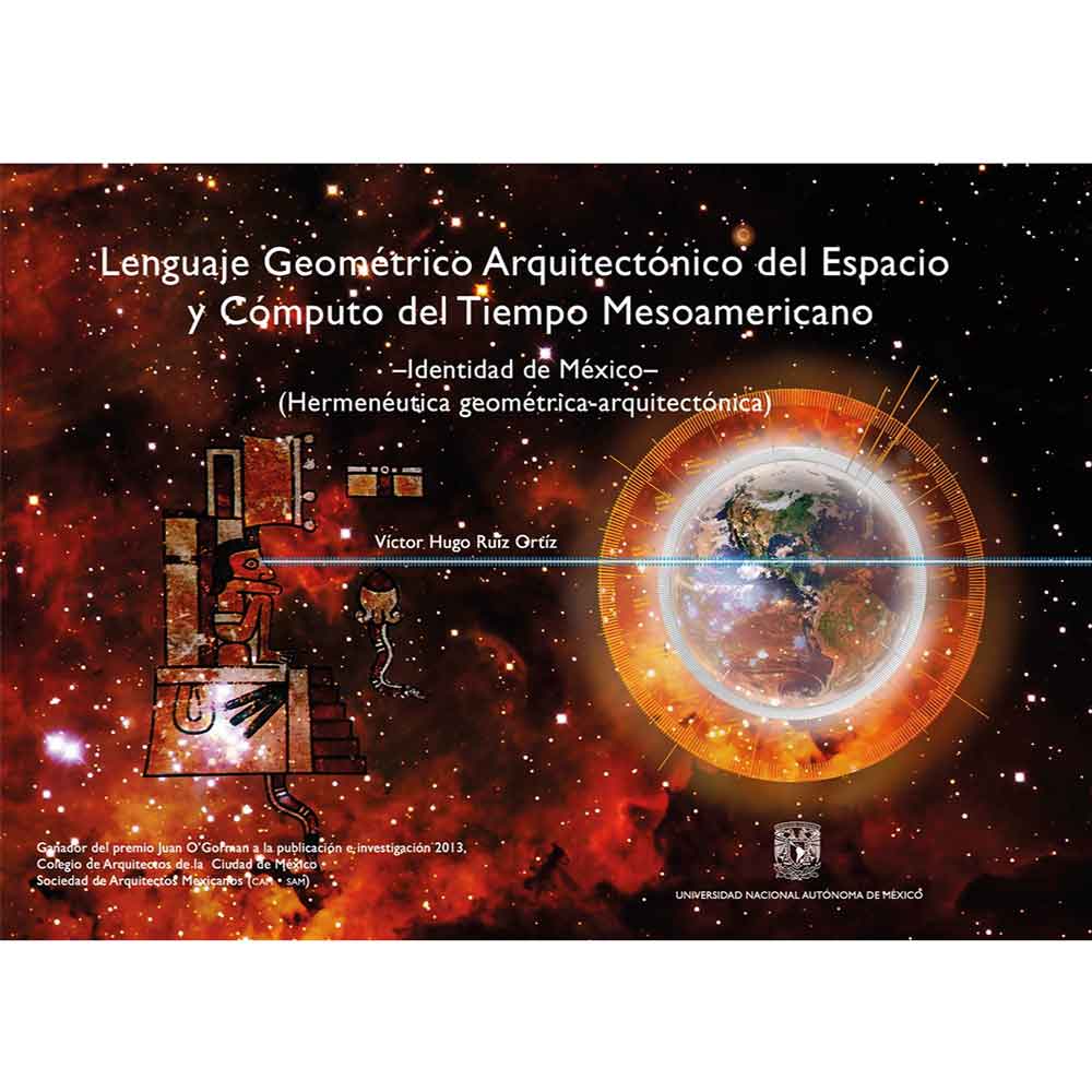 LENGUAJE  GEOMÉTRICO ARQUITECTÓNICO DEL ESPACIO Y CÓMPUTO DEL TIEMPO MESOAMERICANO. IDENTIDAD DE MÉXICO (HERMENÉUTICA GEOMÉTRICA - ARQUITECTÓNICA)