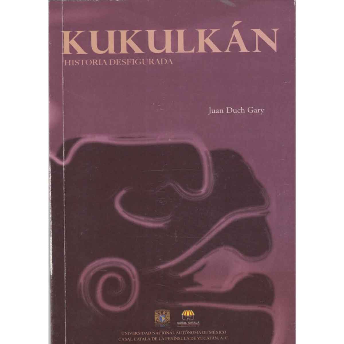 KUKULKÁN. HISTORIA DESFIGURADA