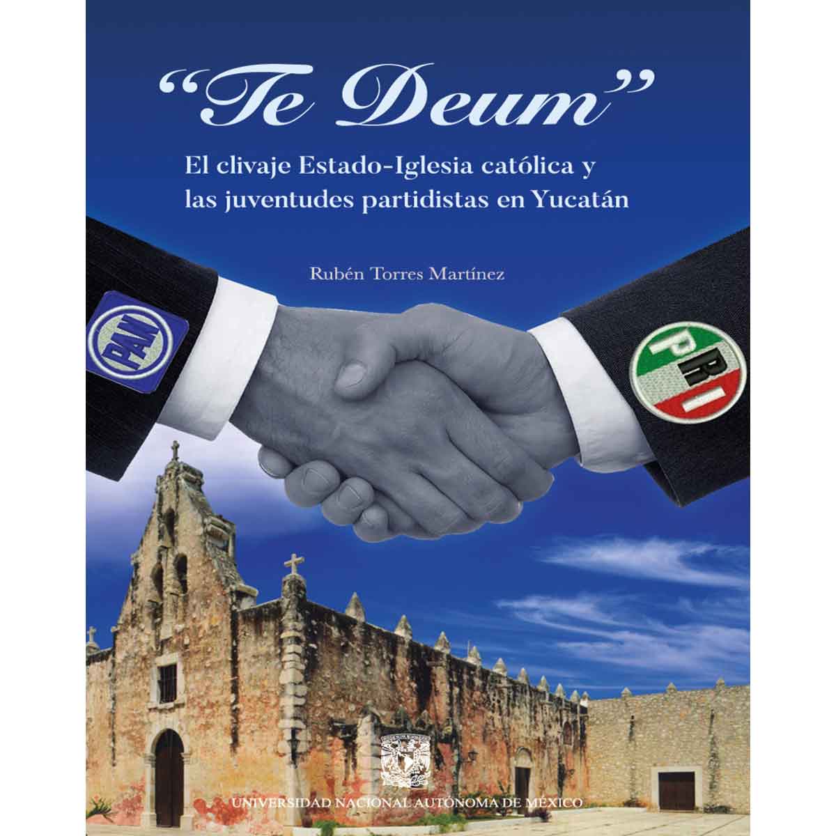 TE DEUM. EL CLIVAJE ESTADO - IGLESIA CATÓLICA Y LAS JUVENTUDES PARTIDISTAS EN YUCATÁN