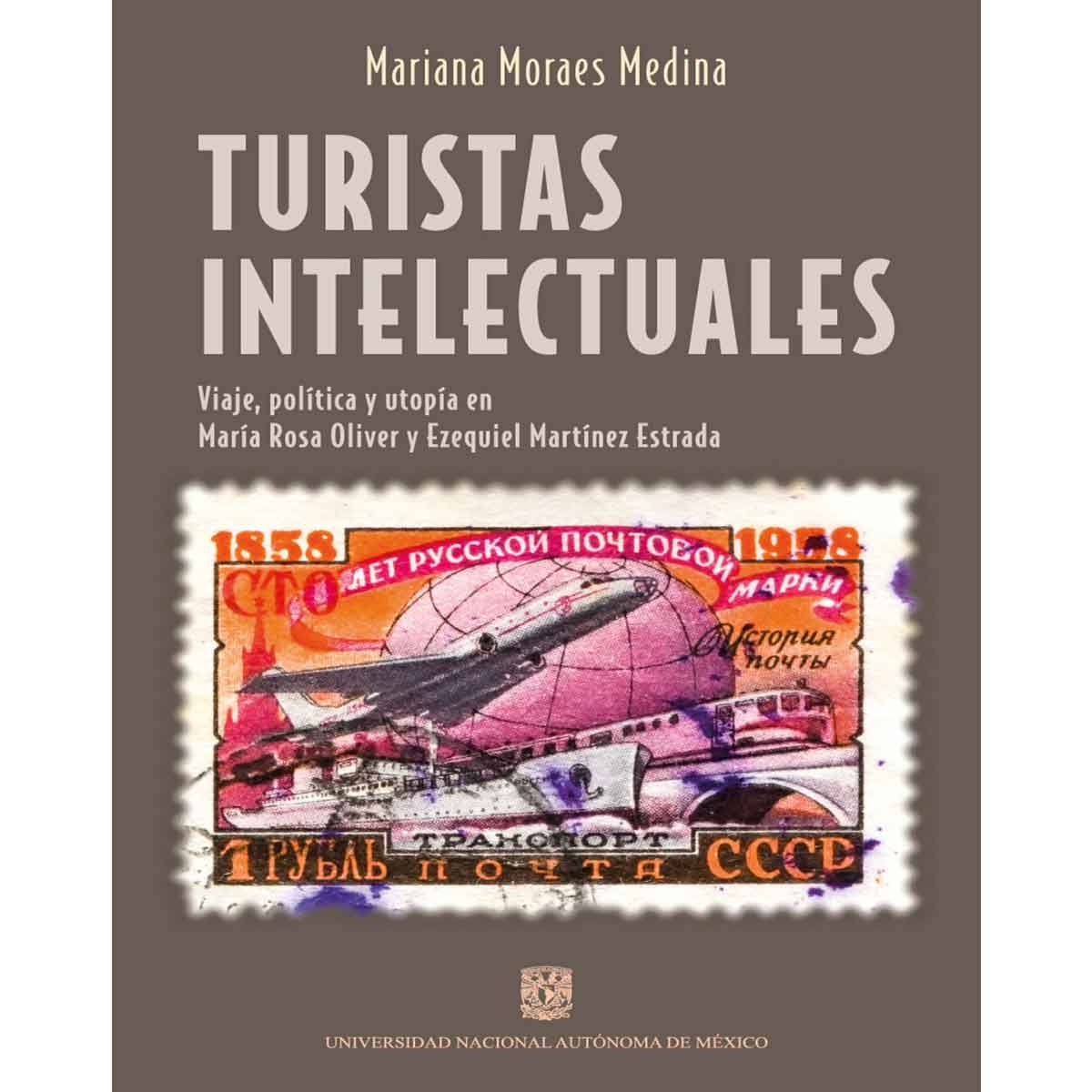 TURISTAS INTELECTUALES. VIAJE, POLÍTICA Y UTOPÍA EN MARÍA ROSA OLIVER Y EZQUIVEL MARTÍNEZ ESTRADA