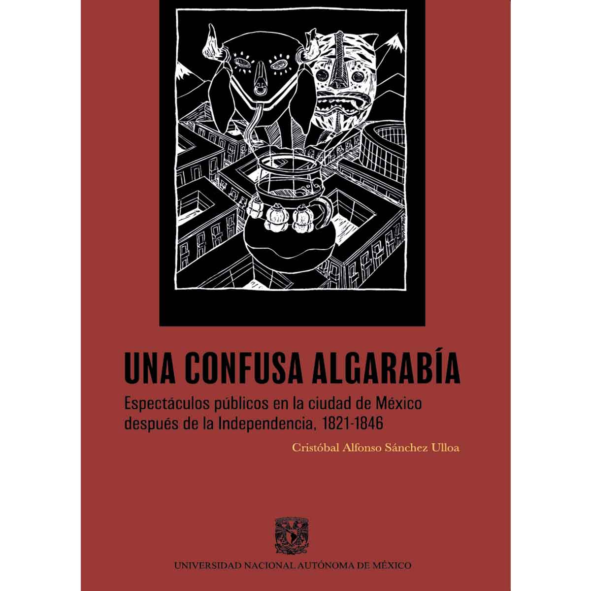 UNA CONFUSA ALGARABÍA. ESPECTÁCULOS PÚBLICOS EN LA CIUDAD DE MÉXICO DESPUÉS DE LA INDEPENDENCIA, 1821-1846