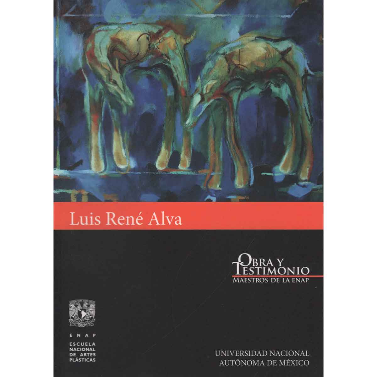 LUIS RENÉ ALVA. OBRA Y TESTIMONIO. MAESTROS DE LA ENAP