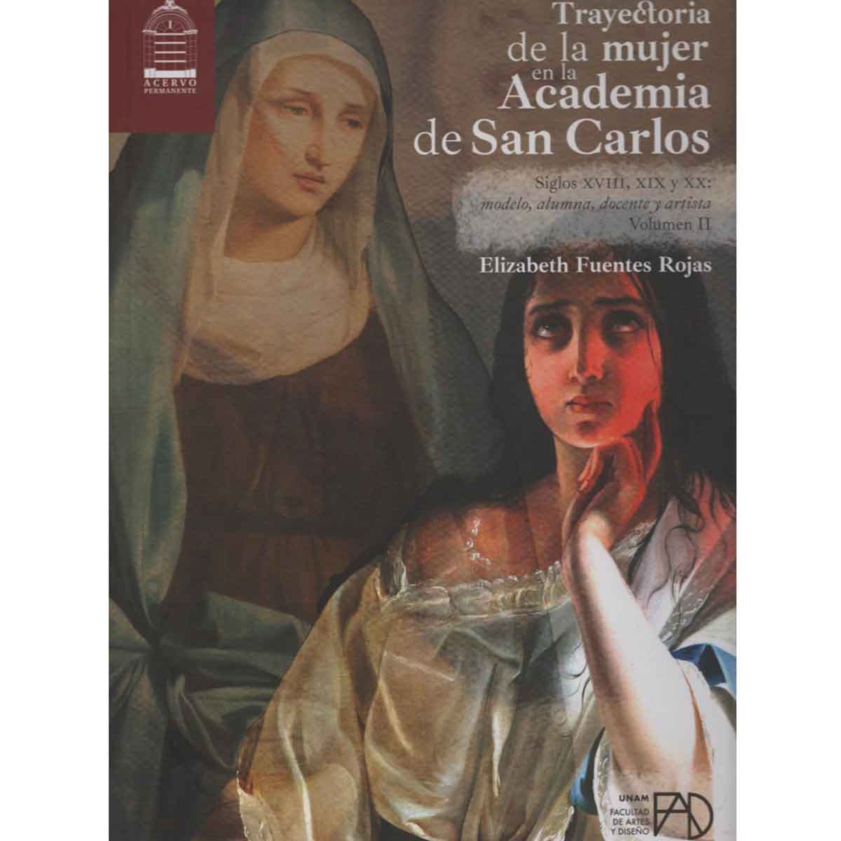 TRAYECTORIA DE LA MUJER EN LA ACADEMIA DE SAN CARLOS, SIGLOS XVIII, XIX Y XX: MODELO, ALUMNA, DOCENTE Y ARTISTA.  VOLUMEN II