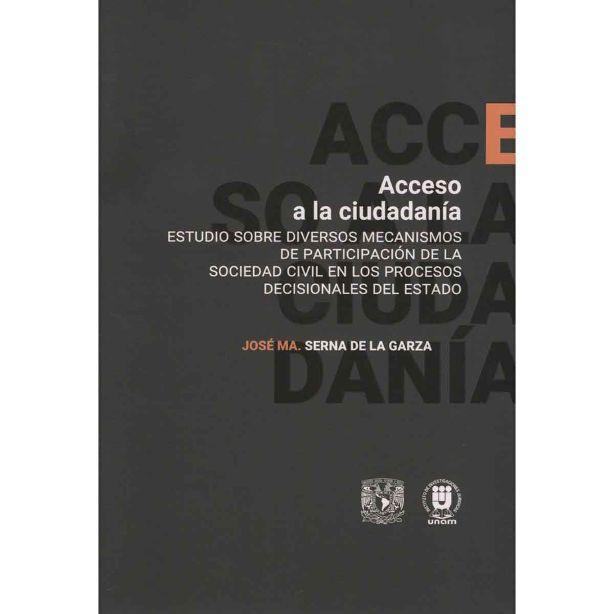 ACCESO A LA CIUDADANÍA. ESTUDIOS SOBRE DIVERSOS MECANISMOS DE PARTICIPACIÓN DE LA SOCIEDAD CIVIL EN LOS PROCESOS DECISIONALES DEL ESTADO