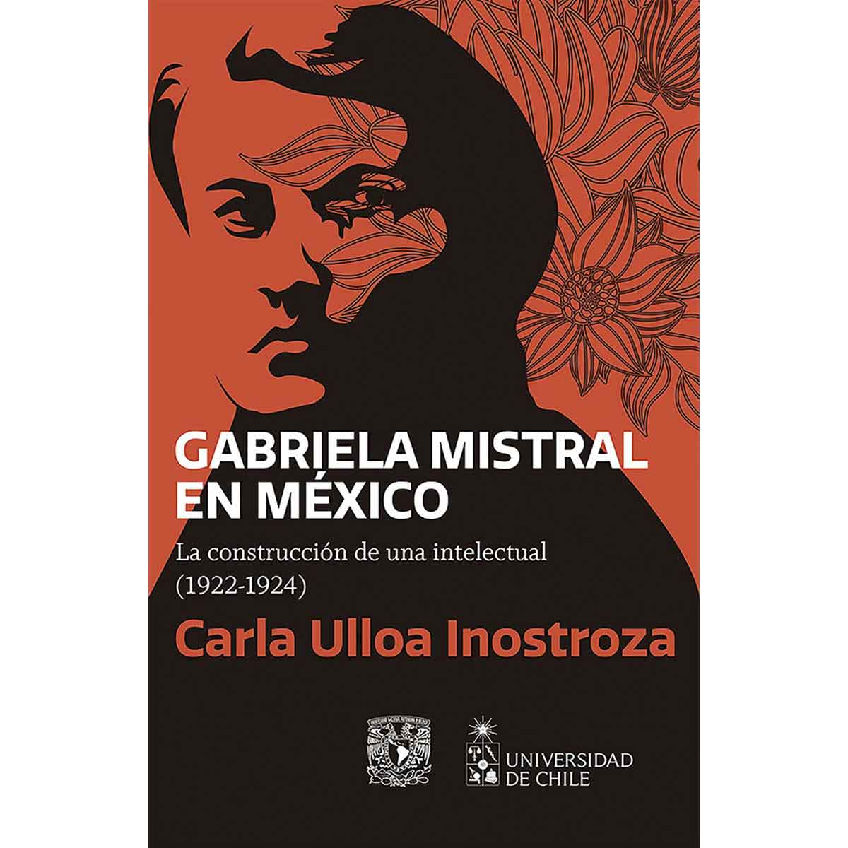 GABRIELA MISTRAL EN MEXICO. LA CONSTRUCCION DE UNA INTELECTUAL (1922-1924)