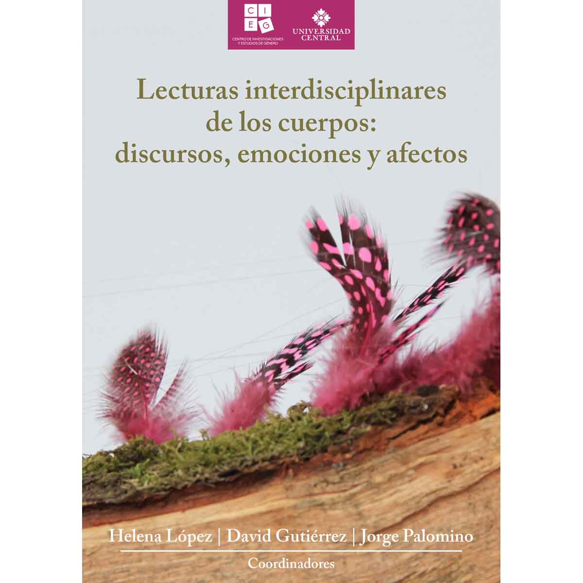LECTURAS INTERDISCIPLINARES DE LOS CUERPOS: DISCURSOS, EMOCIONES Y AFECTOS.