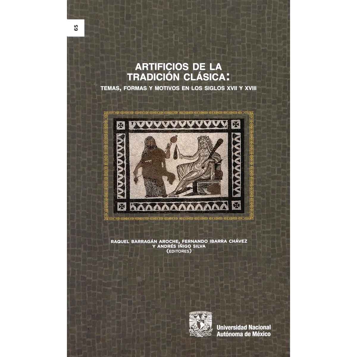 ARTIFICIOS DE LA TRADICIÓN CLÁSICA: TEMAS, FORMAS Y MOTIVOS EN LOS SIGLOS XVII Y XVIII
