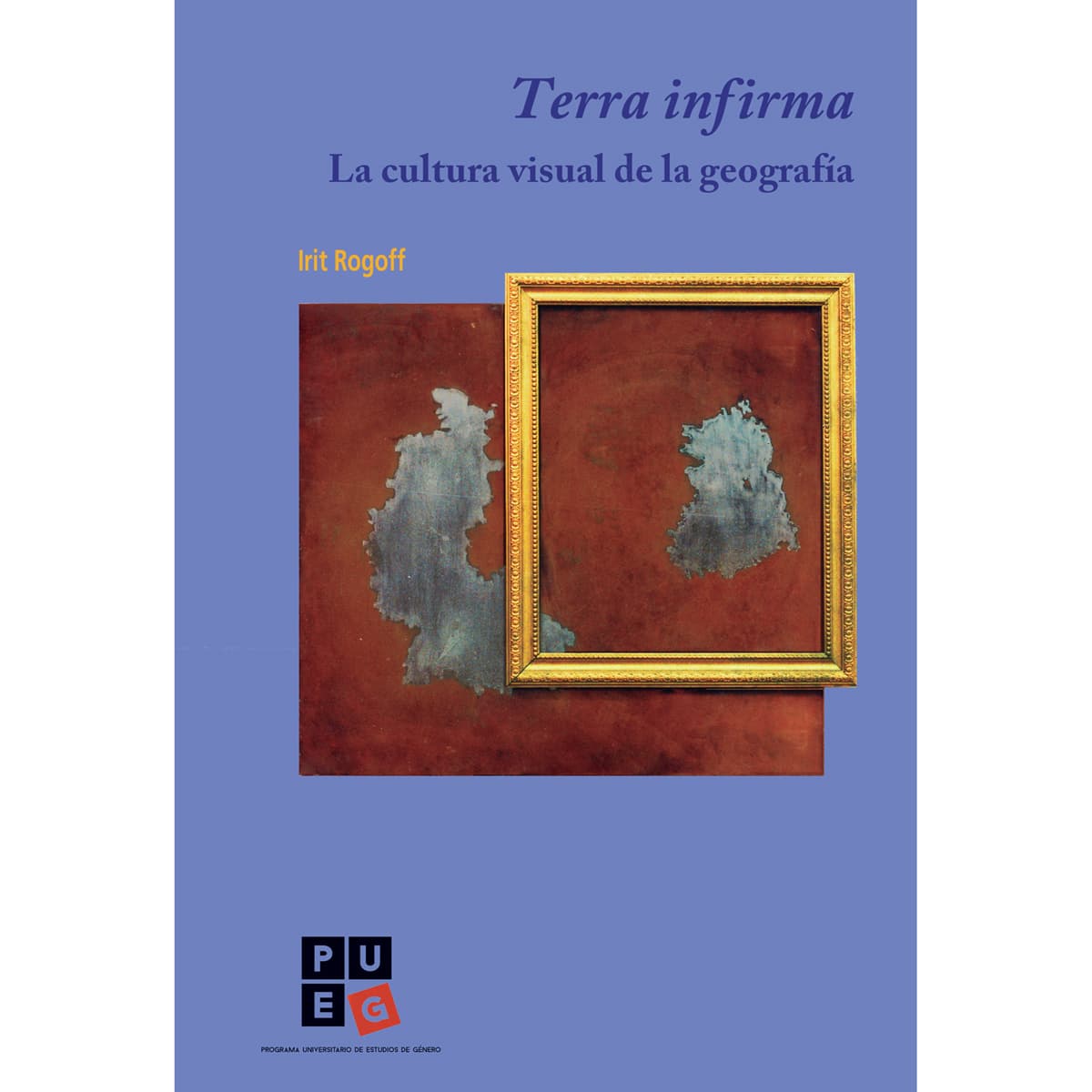 TERRA INFIRMA. LA CULTURA VISUAL DE LA GEOGRAFÍA