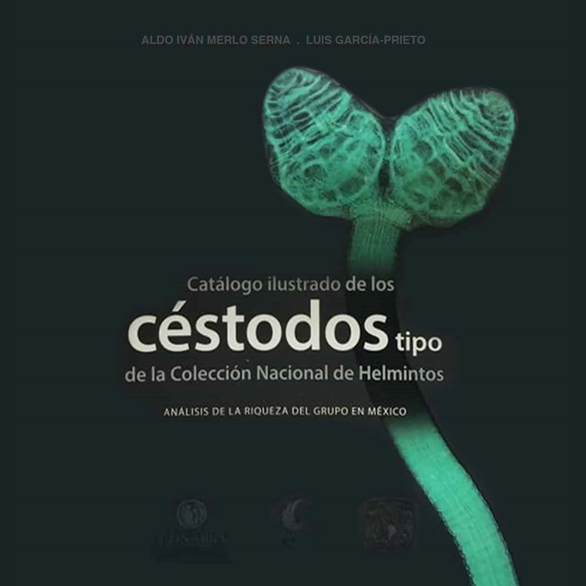 CATÁLOGO ILUSTRADO DE LOS CÉSTODOS TIPO DE LA COLECCIÓN NACIONAL DE HELMINTOS. ANÁLISIS DE LA RIQUEZA DEL GRUPO EN MÉXICO