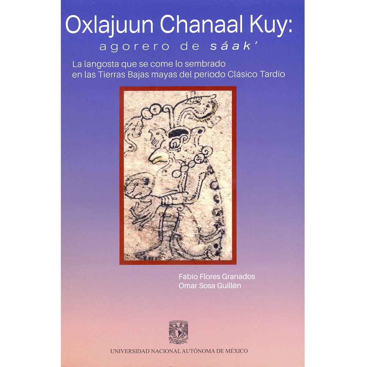 OXLAJUUN CHANAAL KUY: AGORERO DE SÁAK' LA LANGOSTA QUE SE COME LO SEMBRADO EN LA TIERRAS BAJAS MAYAS DEL PERIODO CLASICO TARDÍO