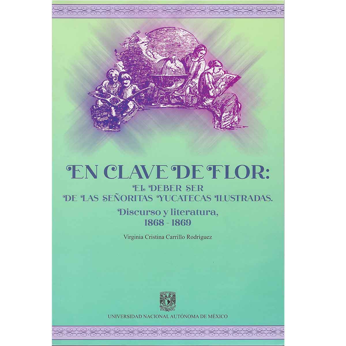 EN CLAVE DE FLOR: EL DEBER SER DE LAS SEÑORITAS Y YUCATECAS ILUSTRADAS