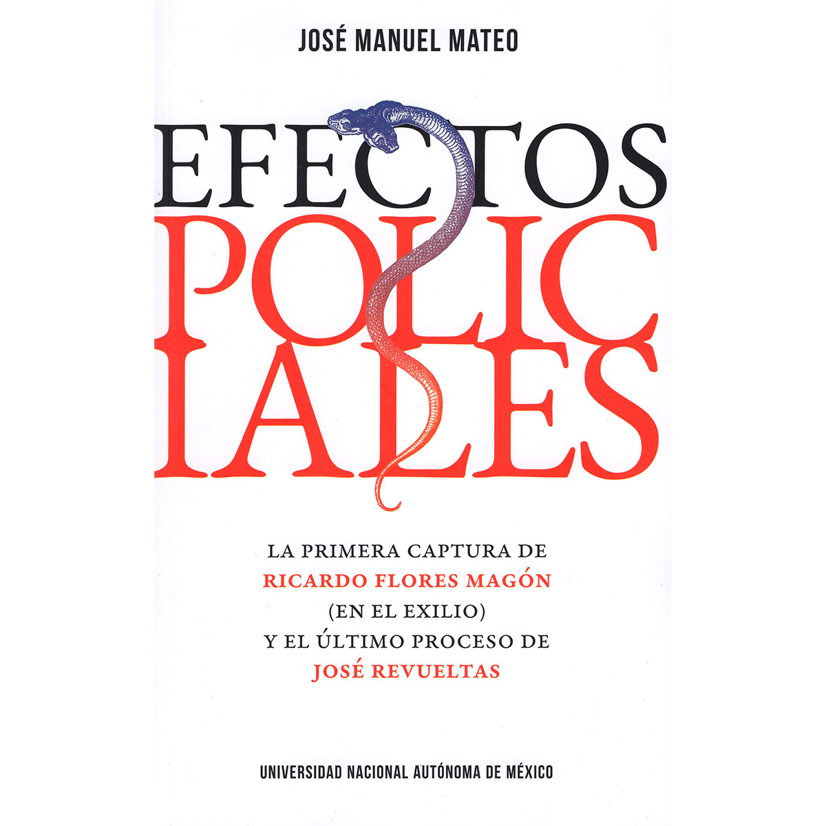 EFECTOS POLICIALES. LA PRIMERA CAPTURA DE RICARDO FLORES MAGÓN (EN EL EXILIO) Y EL ÚLTIMO PROCESO DE JOSÉ REVUELTAS