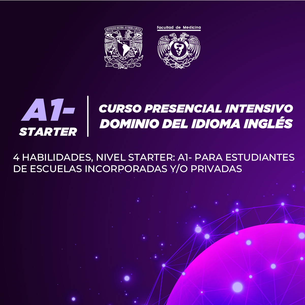 CURSO PRESENCIAL INTENSIVO DE DOMINIO DEL IDIOMA INGLÉS (4 HABILIDADES) NIVEL STARTER: A1- PARA COMUNIDAD UNAM Y ESCUELAS PÚBLICAS