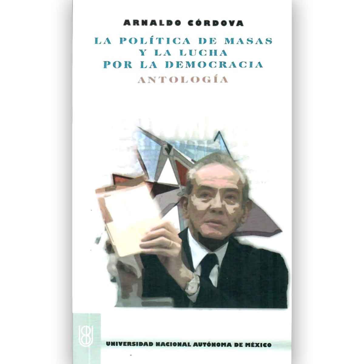 LA POLÍTICA DE MASAS Y LA LUCHA POR LA DEMOCRACIA. ANTOLOGÍA.