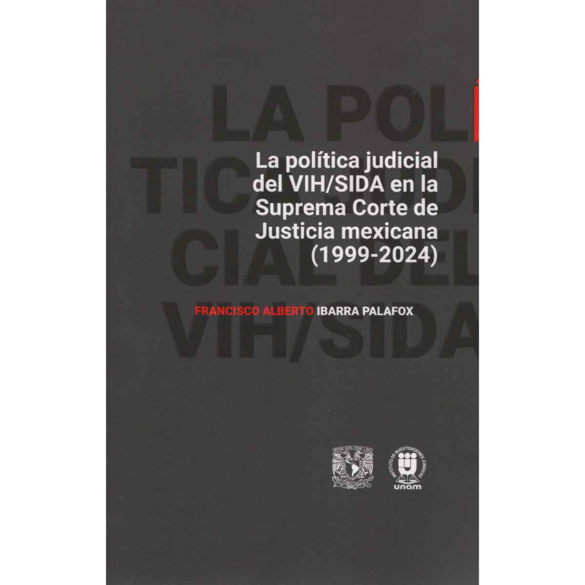 LA POLÍTICA JUDICIAL DEL VIH/SIDA EN LA SUPREMA CORTE DE JUSTICIA MEXICANA (1999-2024)