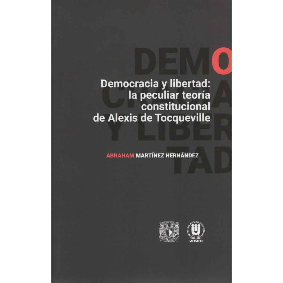 DEMOCRACIA Y LIBERTAD: LA PECULIAR TEORÍA CONSTITUCIONAL DE ALEXIS DE TOCQUEVILLE