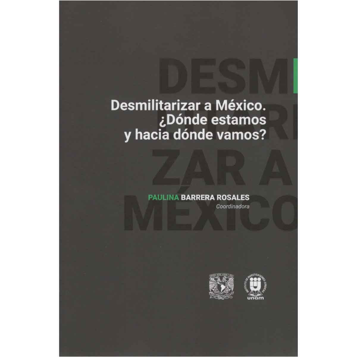 DESMILITARIZAR A MÉXICO. ¿DÓNDE ESTAMOS Y HACIA DÓNDE VAMOS?