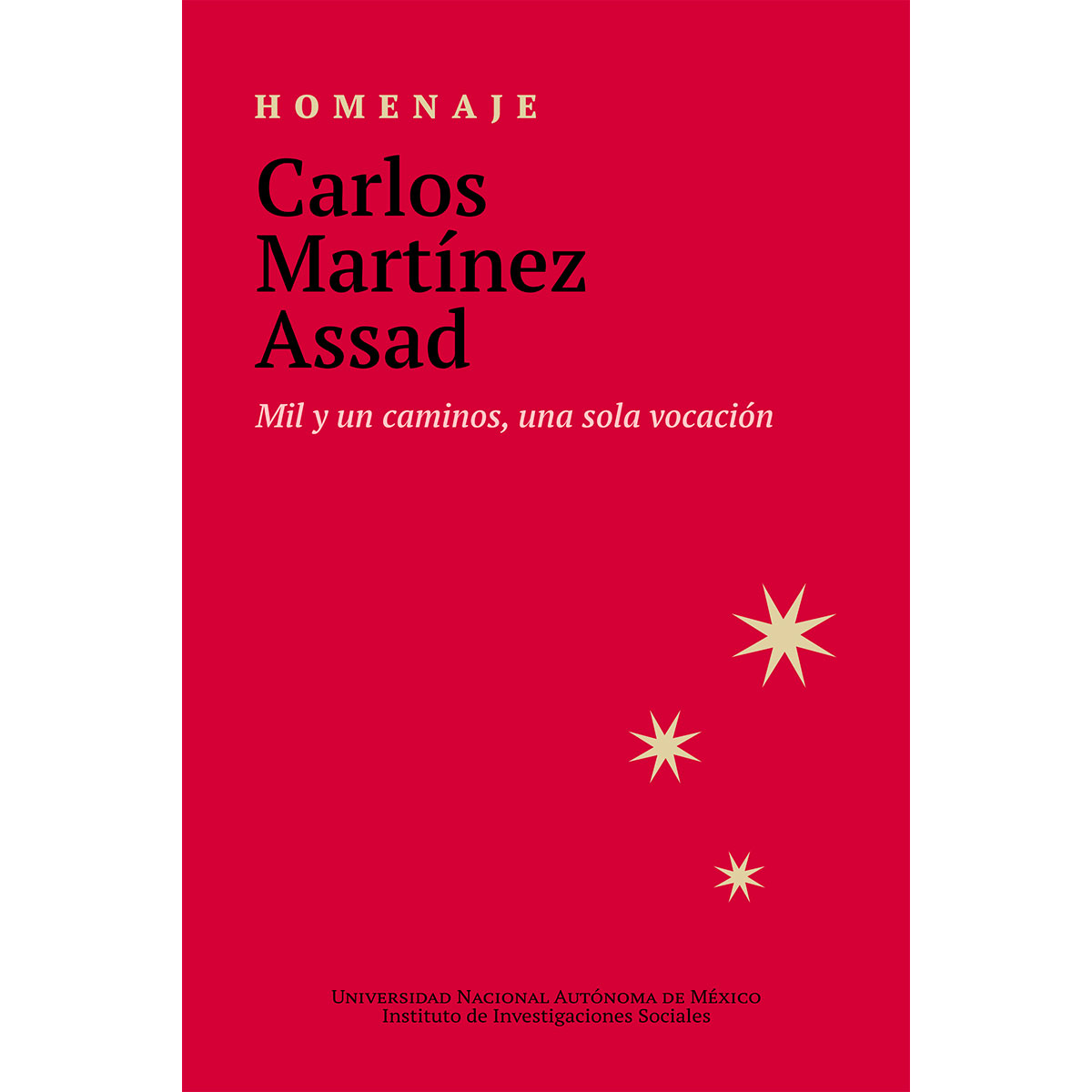 HOMENAJE. CARLOS MARTÍNEZ  ASSAD. MIL Y UN CAMINOS, UNA SOLA VOCACIÓN