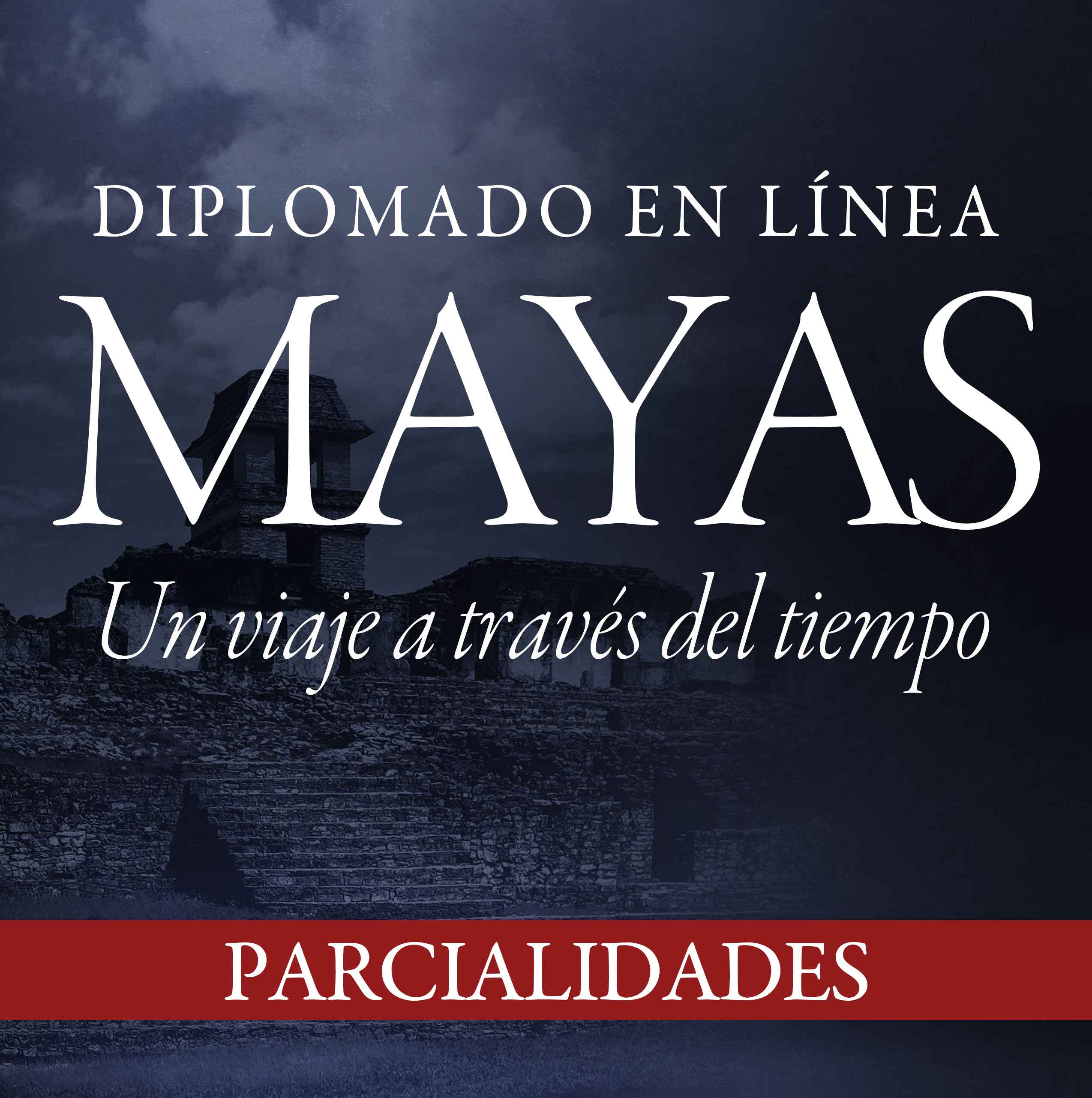 DIPLOMADO MAYAS: UN VIAJE A TRAVÉS DEL TIEMPO. PAGO POR PARCIALIDADES