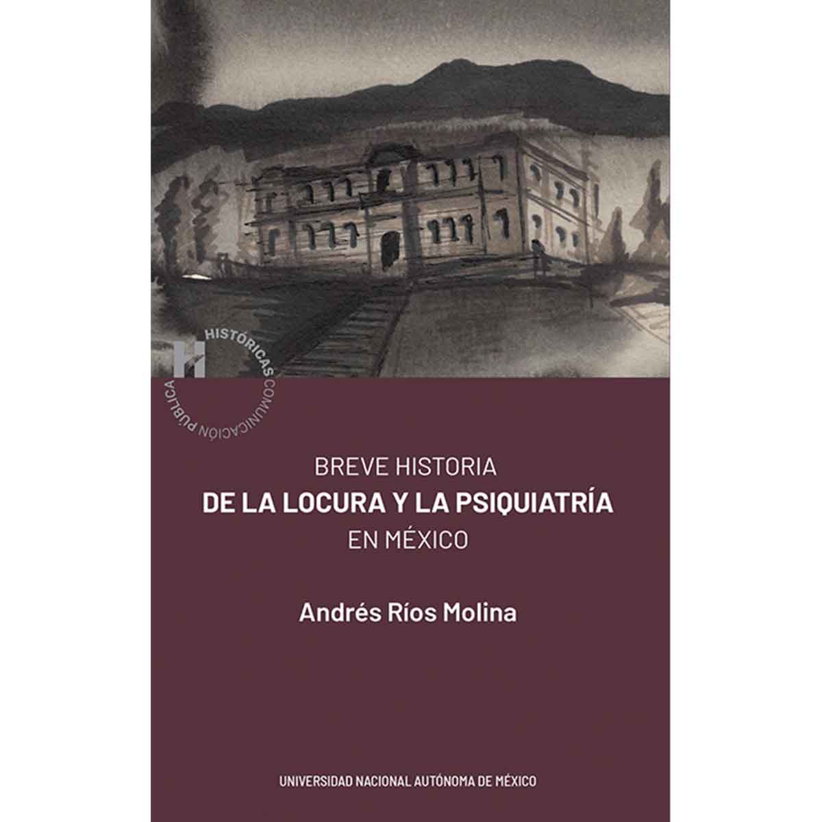 BREVE HISTORIA DE LA LOCURA Y LA PSIQUIATRÍA EN MÉXICO