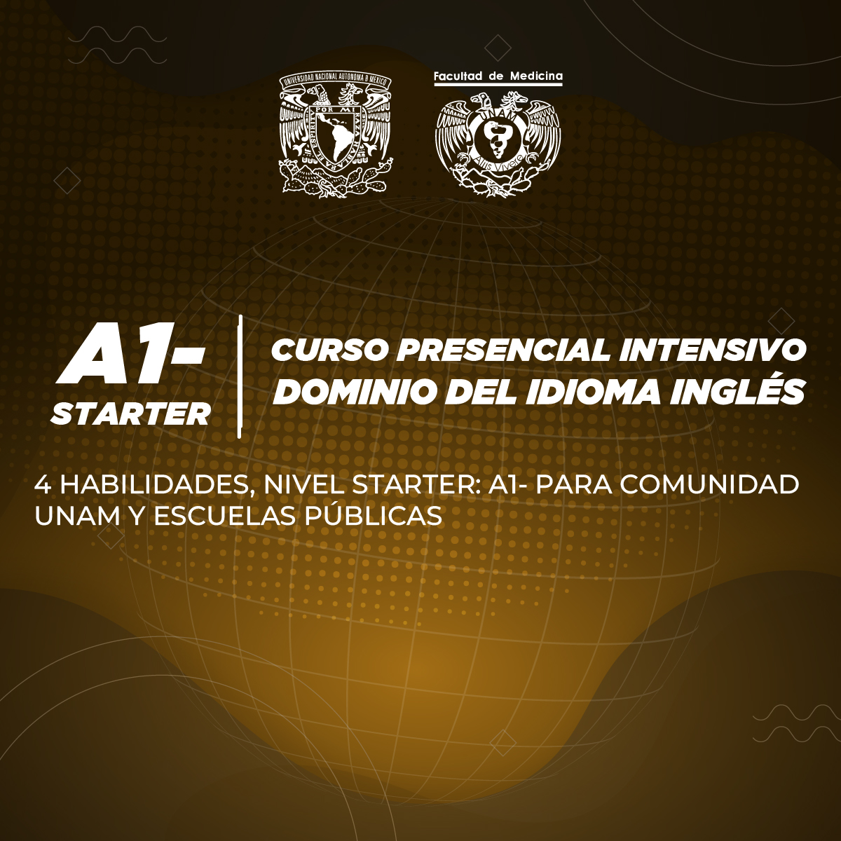 CURSO PRESENCIAL INTENSIVO DE DOMINIO DEL IDIOMA INGLÉS (4 HABILIDADES) NIVEL CERO O STARTER: A1-PARA COMUNIDAD UNAM Y ESCUELAS PÚBLICAS