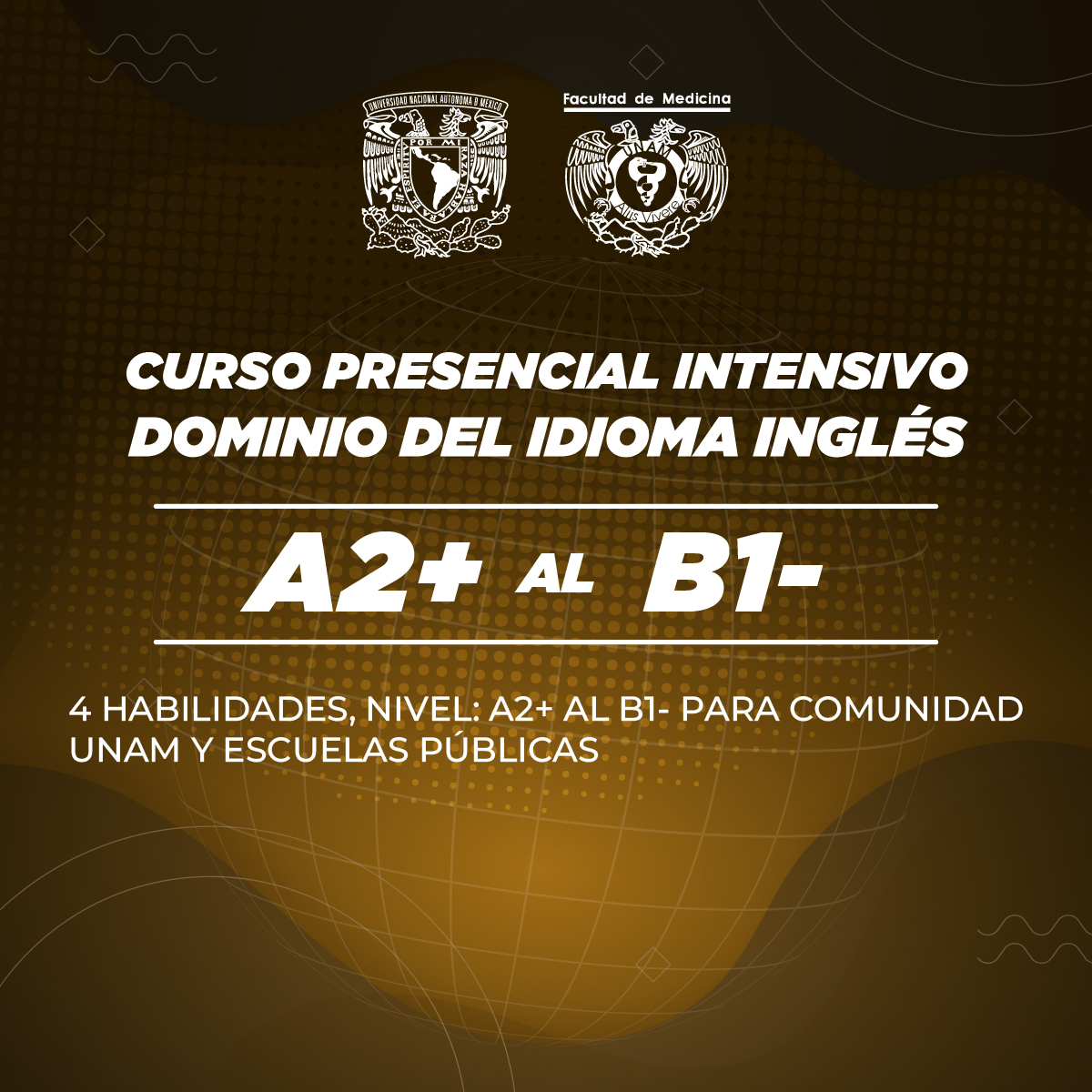 CURSO PRESENCIAL INTENSIVO DE DOMINIO DEL IDIOMA INGLÉS (4 HABILIDADES)NIVEL 2 O  A2+ AL B1-PARA COMUNIDAD UNAM Y ESCUELAS PÚBLICAS