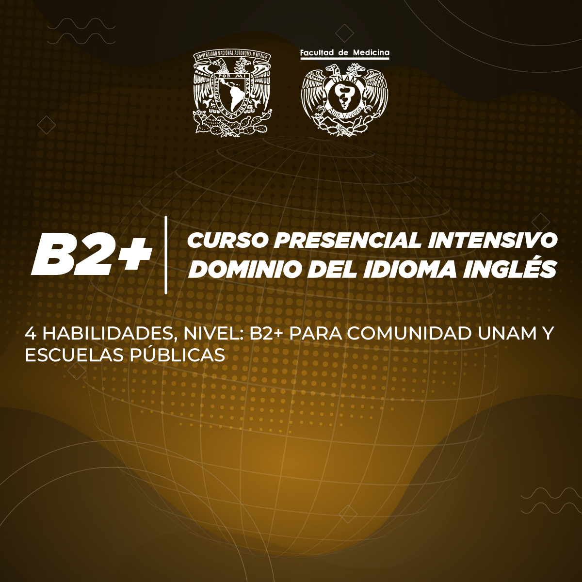 CURSO PRESENCIAL INTENSIVO DE DOMINIO DEL IDIOMA INGLÉS (4 HABILIDADES) NIVEL 4 O B2+ PARA COMUNIDAD UNAM Y ESCUELAS PÚBLICAS