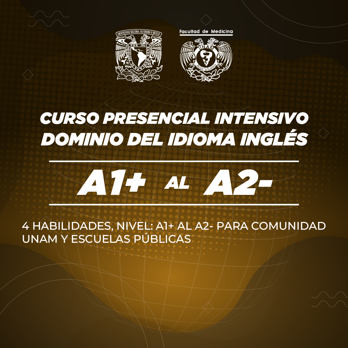 CURSO PRESENCIAL INTENSIVO DE DOMINIO DEL IDIOMA INGLÉS (4 HABILIDADES) NIVEL 1 O A1+ AL A2- PARA COMUNIDAD UNAM Y ESCUELAS PÚBLICAS