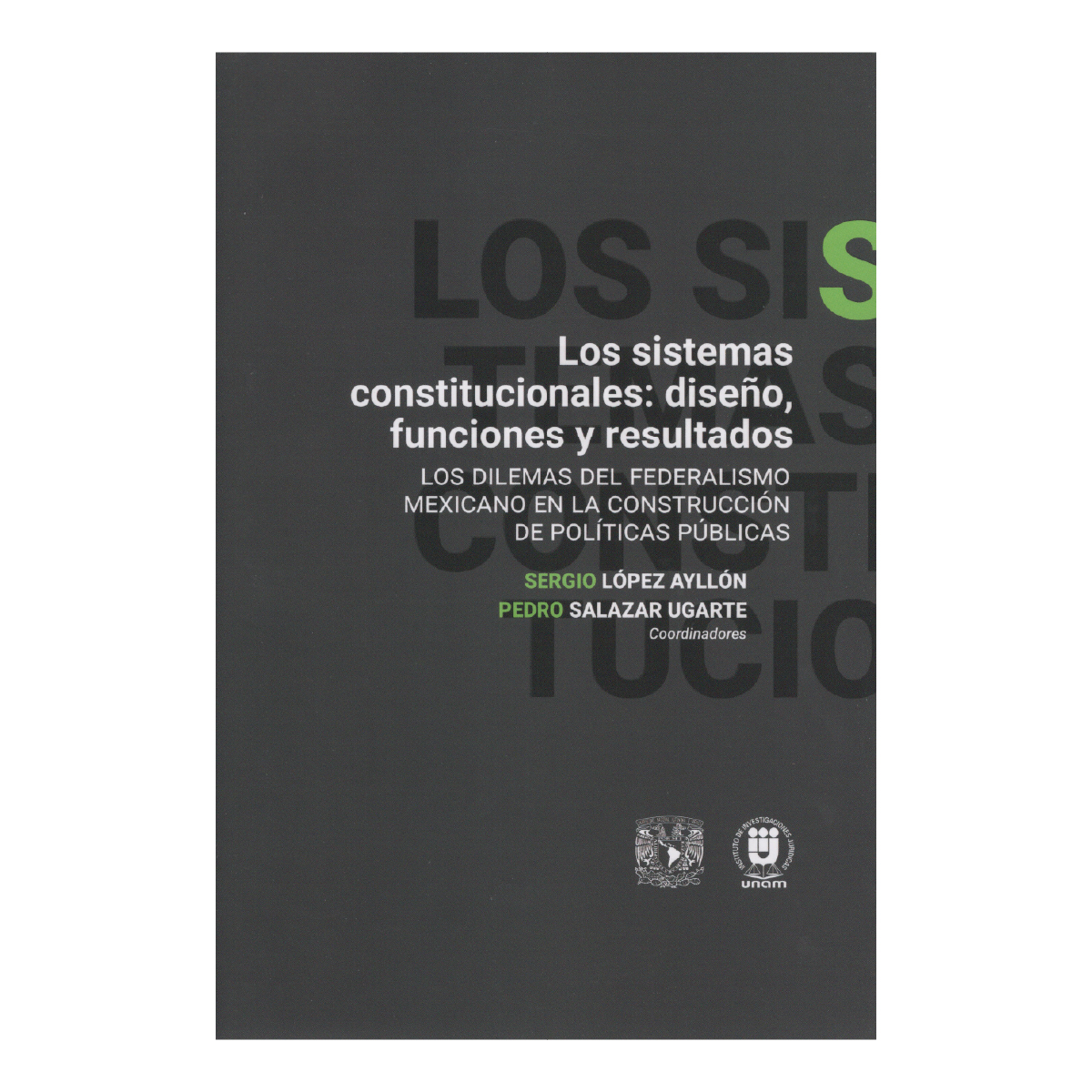 LOS SISTEMAS CONSTITUCIONALES: DISEÑO, FUNCIONES Y RESULTADOS. LOS DILEMAS DEL FEDERALISMO MEXICANO EN LA CONSTRUCCIÓN DE POLÍTICAS PÚBLICAS