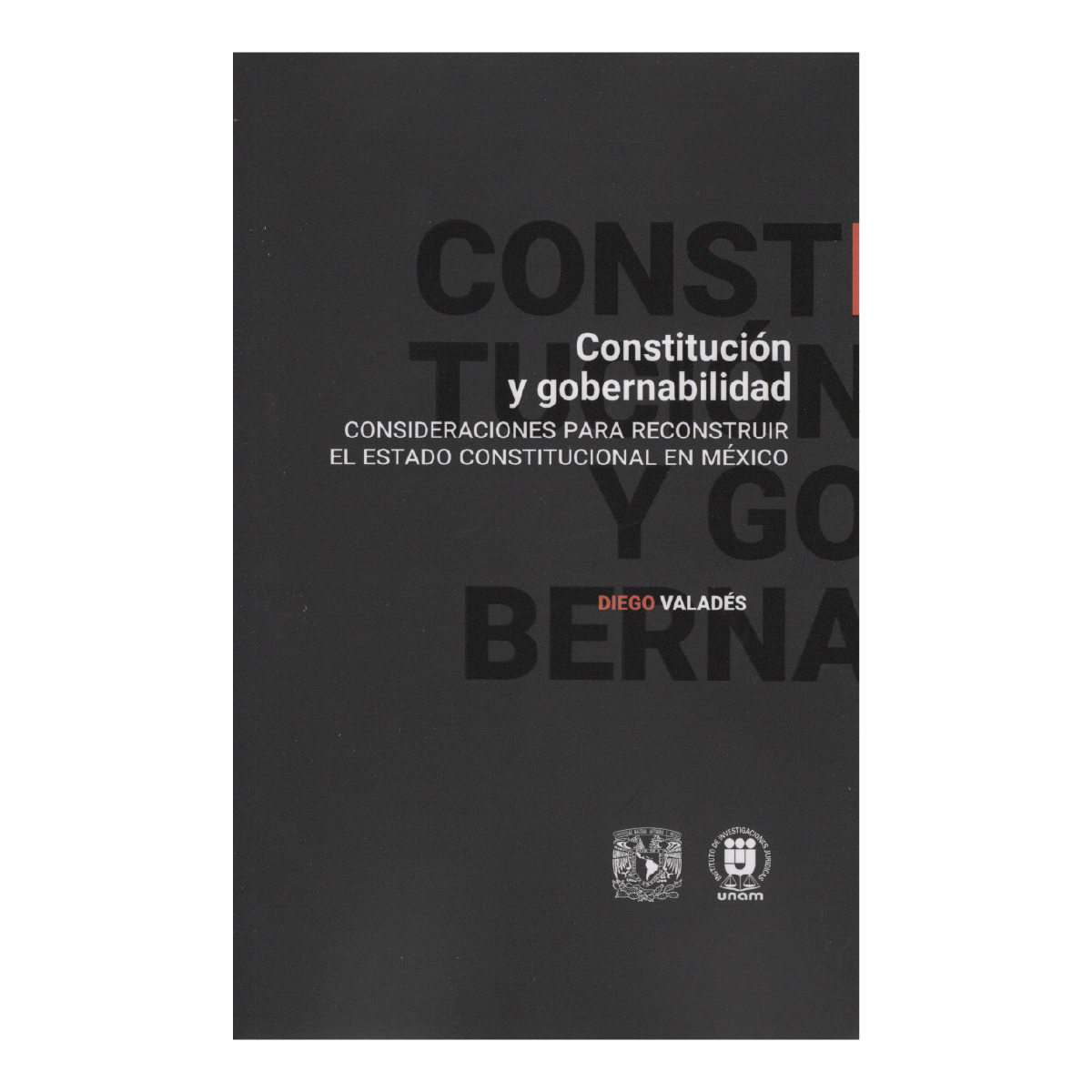 CONSTITUCIÓN Y GOBERNABILIDAD. CONSIDERACIONES PARA RECONSTRUIR EL ESTADO CONSTITUCIONAL EN MÉXICO