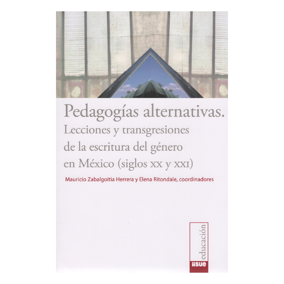PEDAGOGÍAS ALTERNATIVAS. LECCIONES Y TRANSGRESIONES DE LA ESCRITURA DEL GÉNERO EN MÉXICO (SIGLOS XX Y XXI)