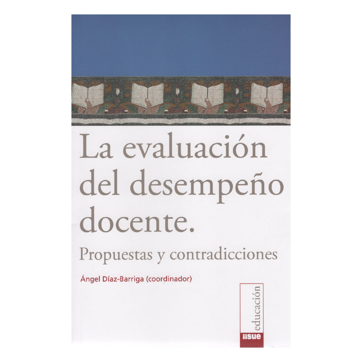 LA EVALUACIÓN DEL DESEMPEÑO DOCENTE. PROPUESTAS Y CONTRADICCIONES