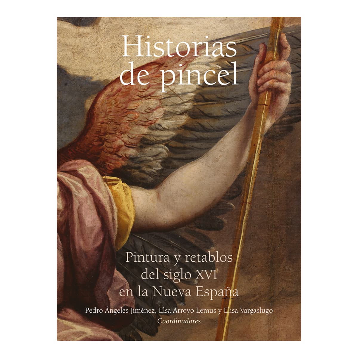 HISTORIAS DE PINCEL. PINTURA Y RETABLOS DEL SIGLO XVI EN LA NUEVA ESPAÑA
