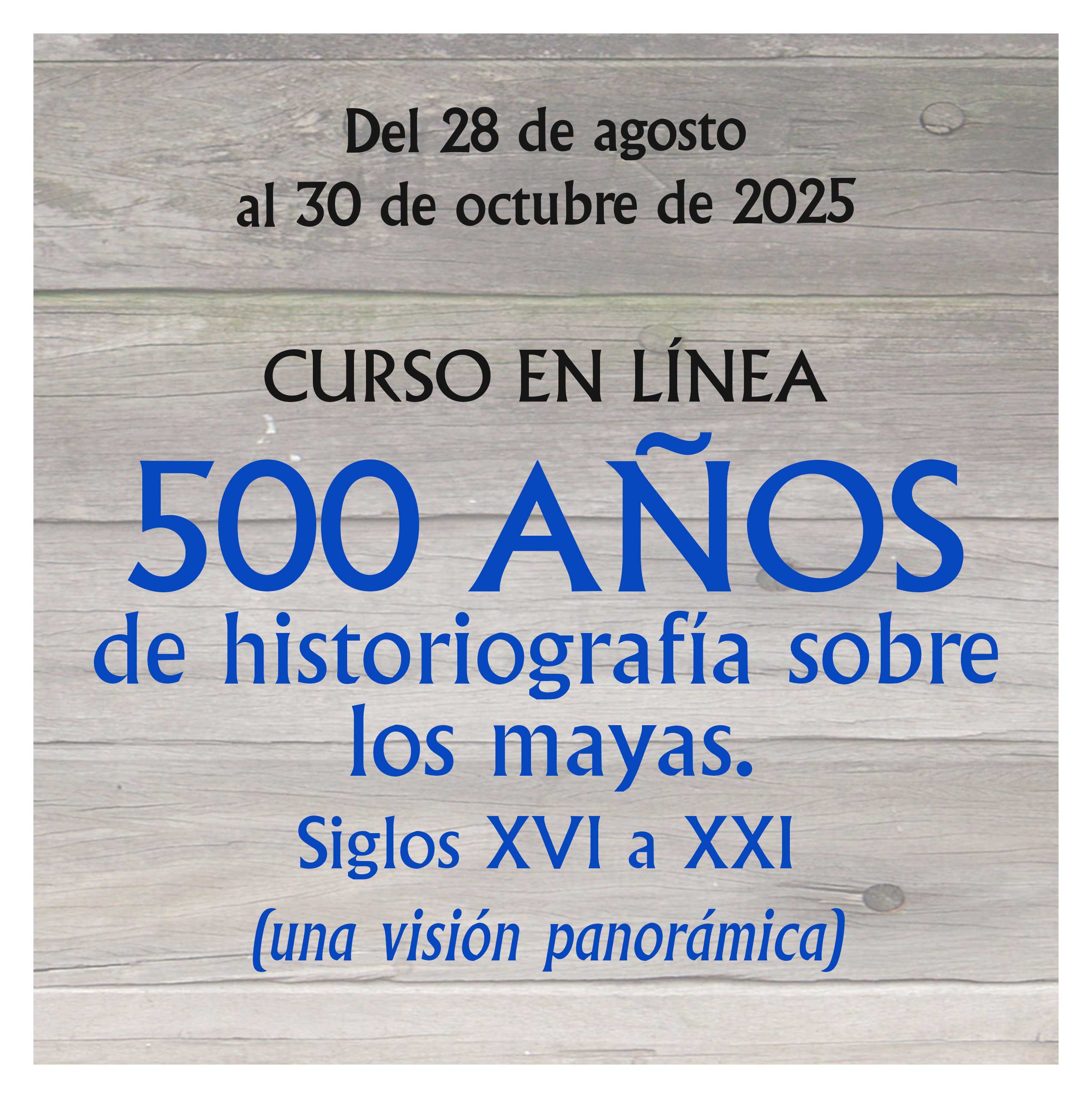 500 AÑOS DE HISTORIOGRAFÍA SOBRE LOS MAYAS. SIGLOS XVI A XXI (UNA VISIÓN PANORÁMICA)