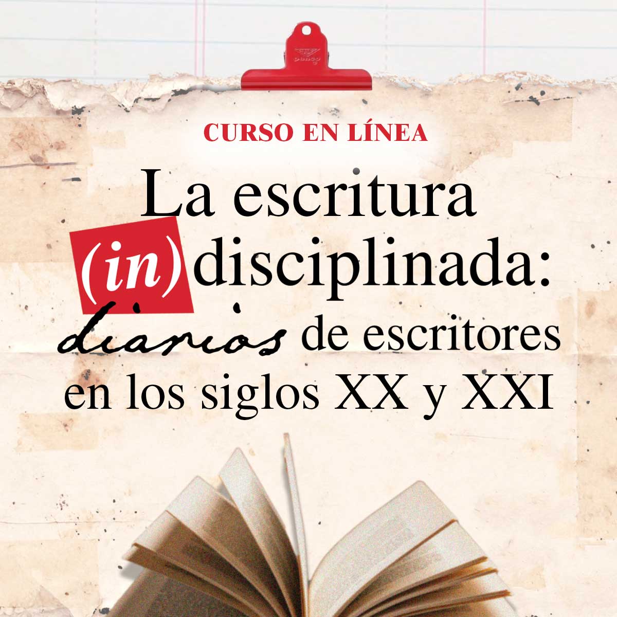 LA ESCRITURA (IN)DISCIPLINADA: DIARIOS DE ESCRITORES EN LOS SIGLOS XX Y XXI