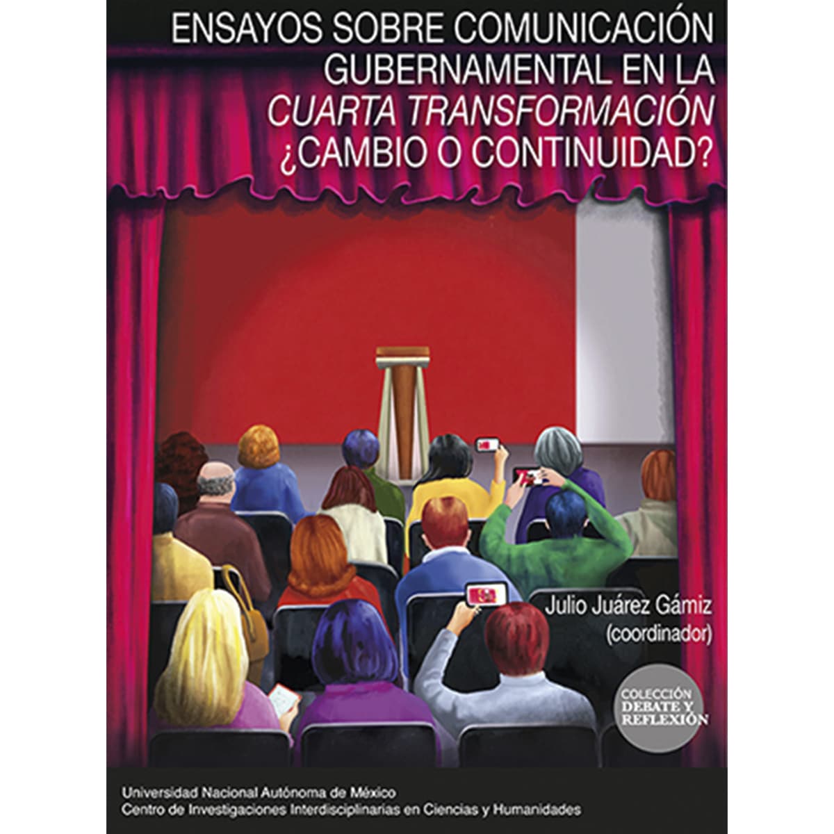 ENSAYOS SOBRE COMUNICACIÓN GUBERNAMENTAL EN LA CUARTA TRANSFORMACIÓN ¿CAMBIO O CONTINUIDAD?