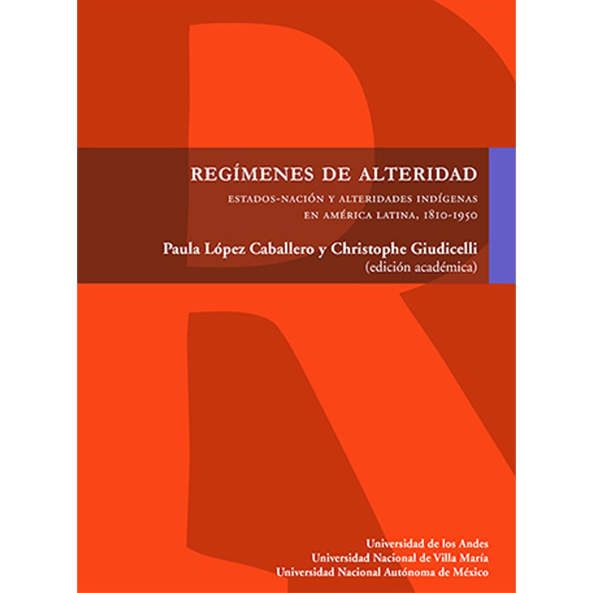 REGÍMENES DE ALTERIDAD, ESTADOS-NACIÓN Y ALTERIDADES INDÍGENAS EN AMÉRICA LATINA, 1810-1950.