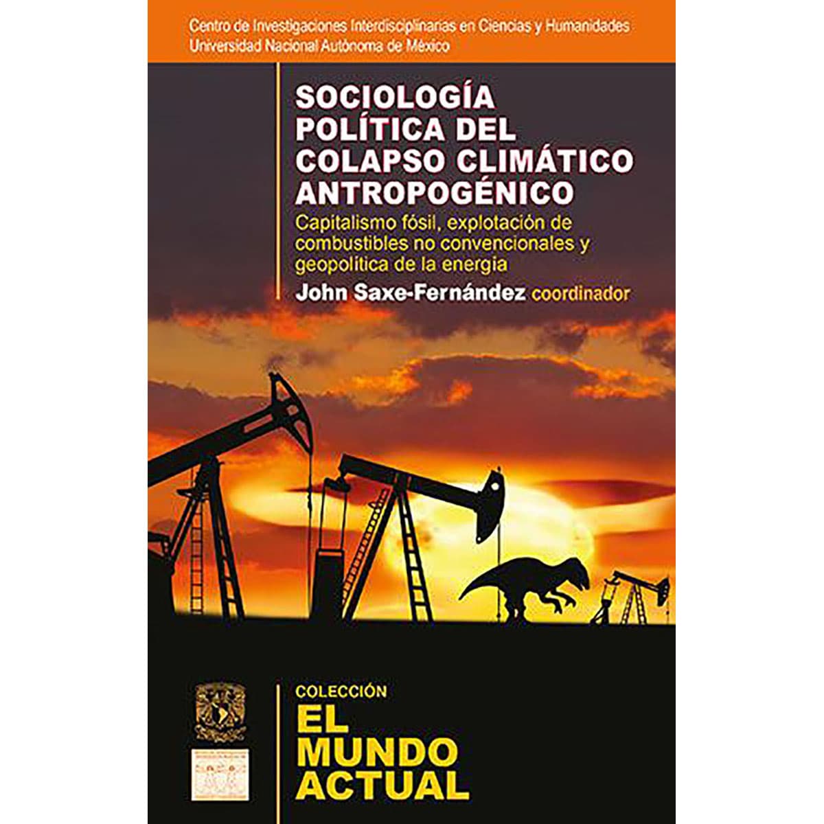 SOCIOLOGÍA POLÍTICA DEL COLAPSO CLIMÁTICO ANTROPOGÉNICO: CAPITALISMO FÓSIL, EXPLOTACIÓN DE COMBUSTIBLE NO CONVENCIONALES Y GEOPOLÍTICAS DE LA ENERGÍA.