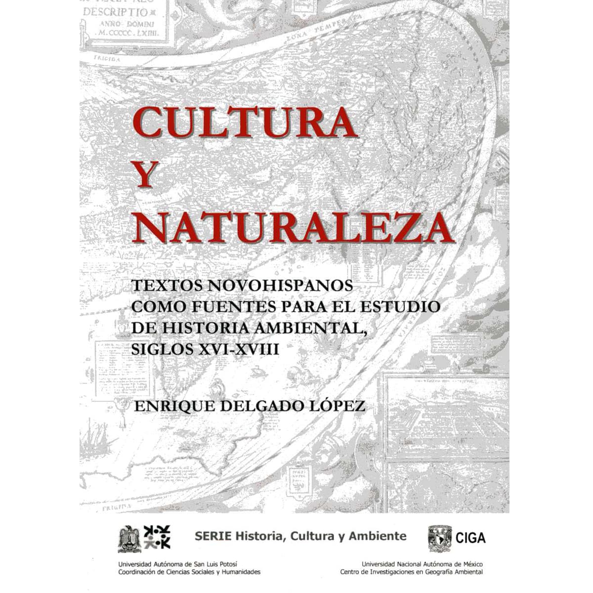 CULTURA Y NATURALEZA. TEXTOS NOVOHISPANOS COMO FUENTES PARA EL ESTUDIO DE LA HISTORIA AMBIENTAL, SIGLOS XVI-XVIII