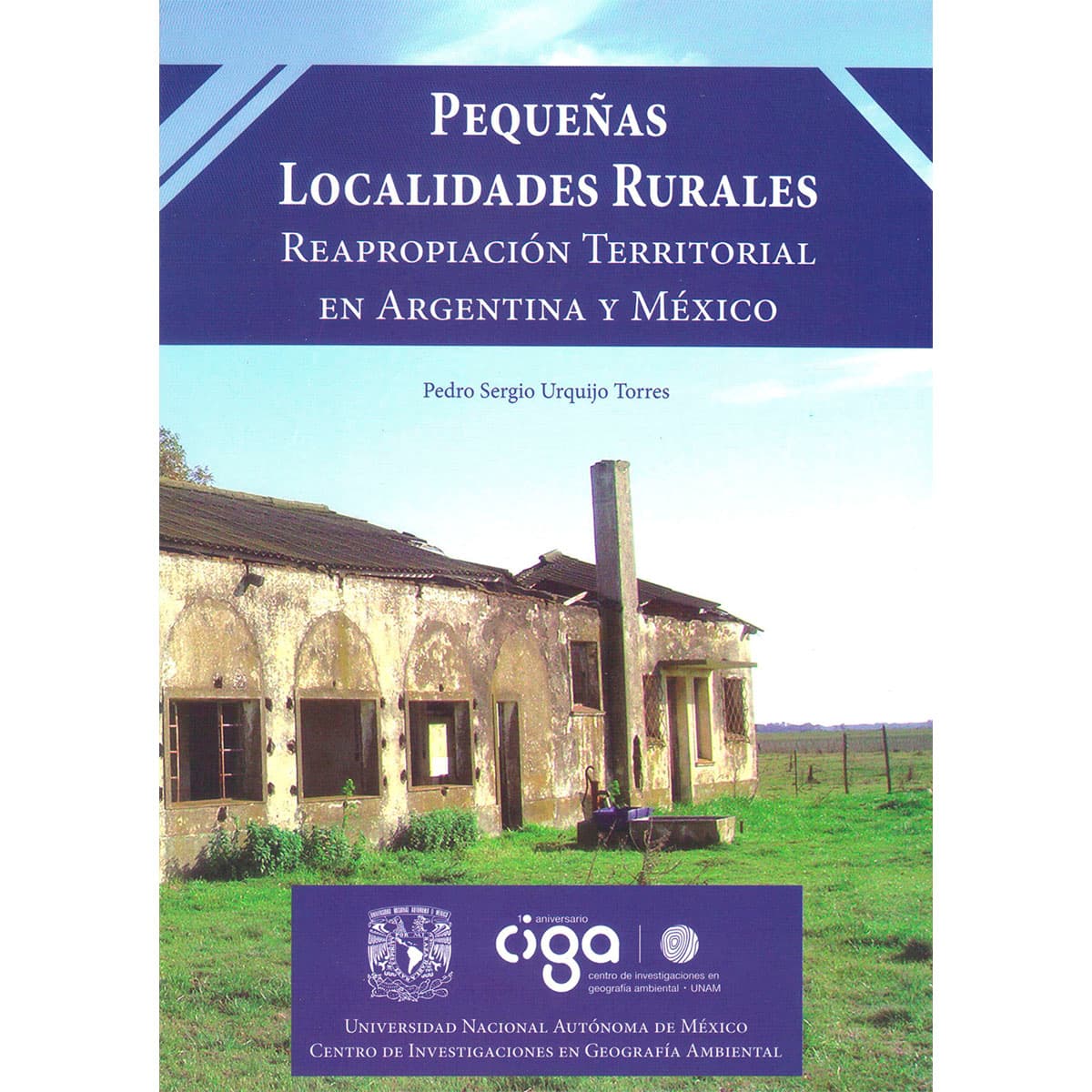 PEQUEÑAS LOCALIDADES RURALES. REAPROPIACIÓN TERRITORIAL EN ARGENTINA Y MÉXICO