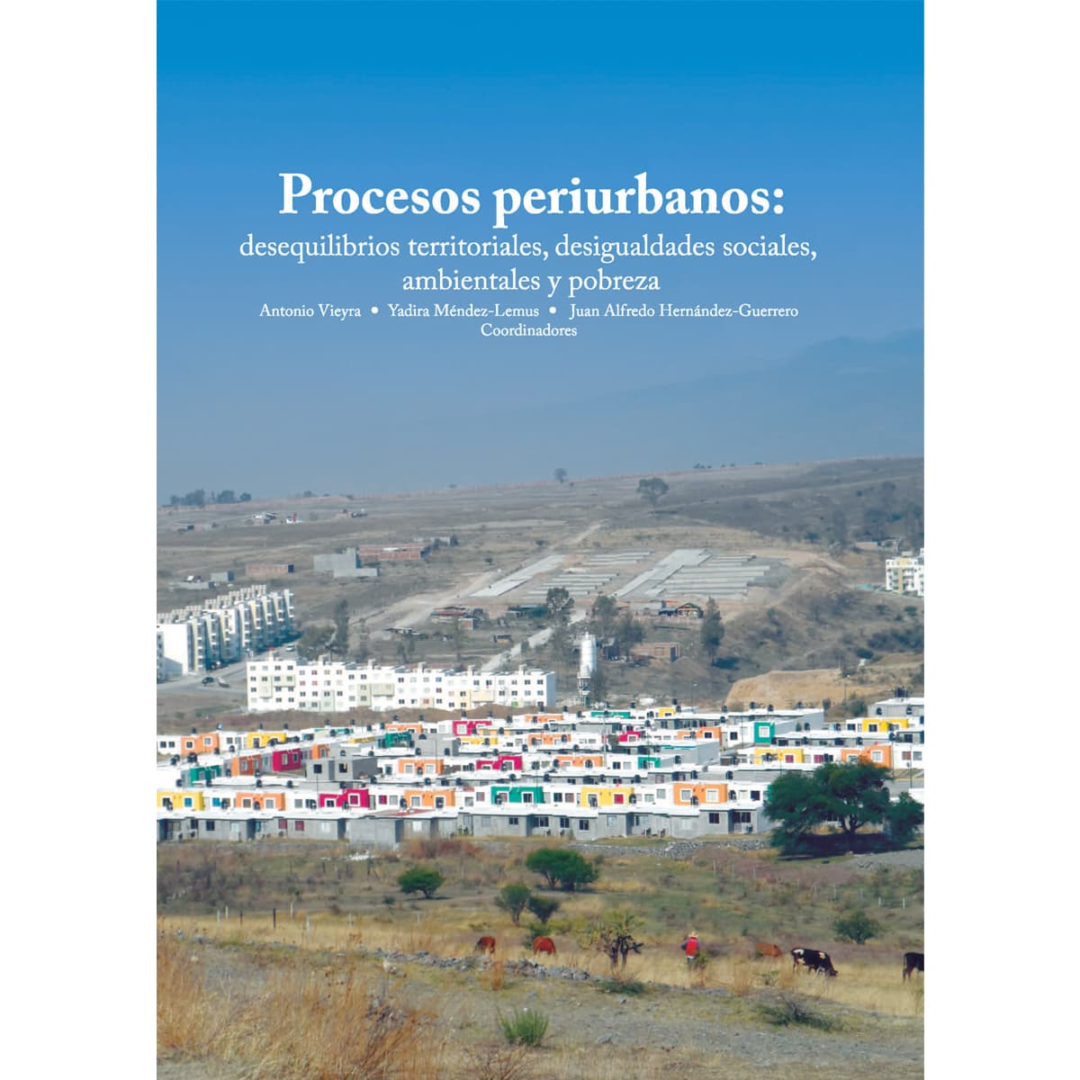 PROCESOS PERIURBANOS: DESEQUILIBRIOS TERRITORIALES, DESIGUALDADES SOCIALES, AMBIENTALES Y POBREZA