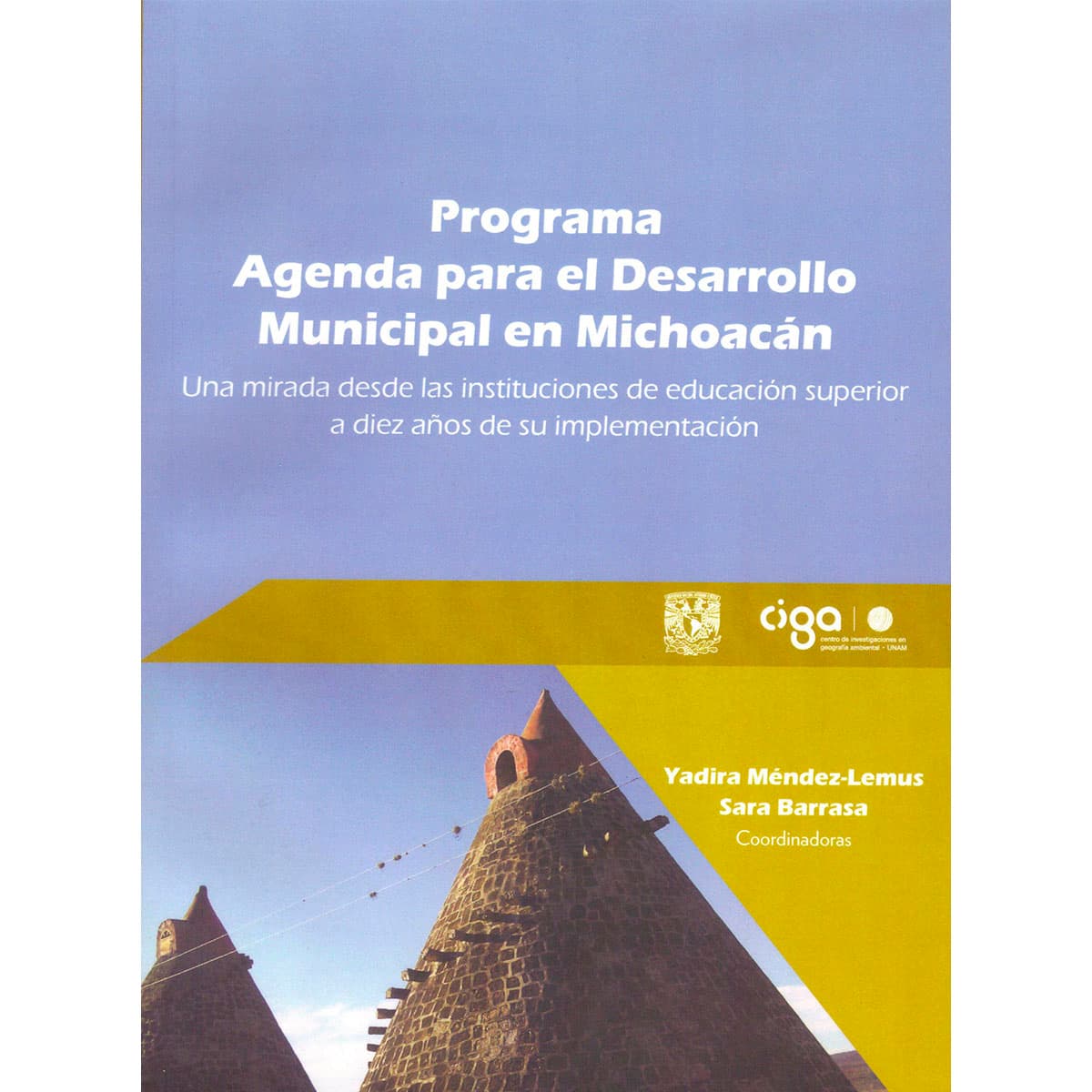 PROGRAMA AGENDA PARA EL DESARROLLO MUNICIPAL EN MICHOACÁN. UNA MIRADA DESDE LAS INSTITUCIONES DE EDUCACIÓN SUPERIOR A DIEZ AÑOS DE SU IMPLEMENTACIÓN